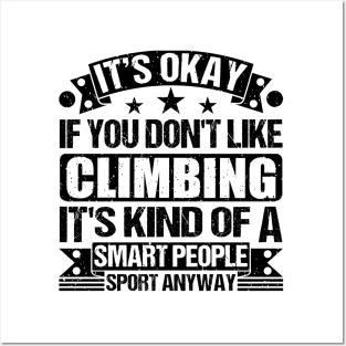 Climbing Lover It's Okay If You Don't Like Climbing  It's Kind Of A Smart People Sports Anyway Posters and Art